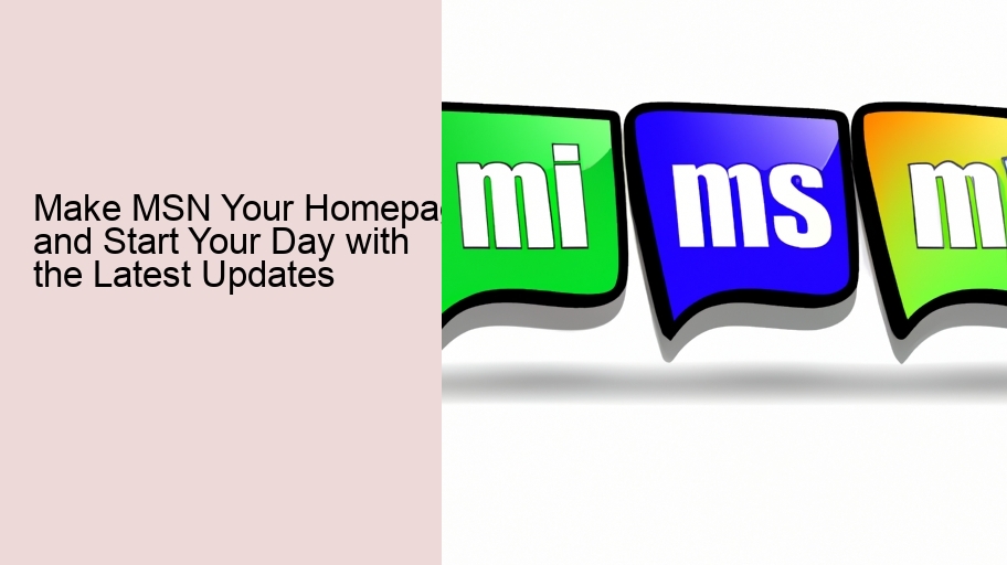 Make MSN Your Homepage and Start Your Day with the Latest Updates